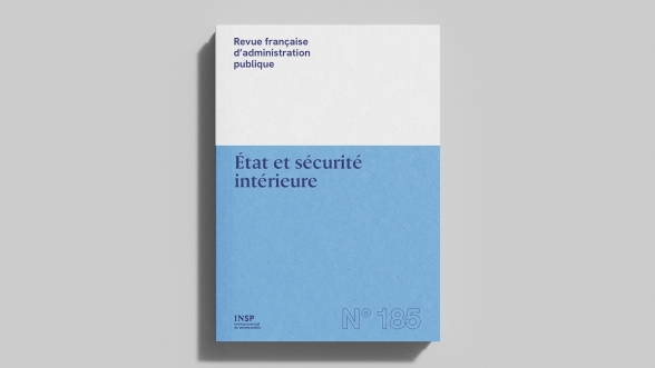 Revue française d’administration publique n° 185 avec le dossier thématique « État et sécurité intérieure » coordonné par Valérie Icard, Élodie Lemaire, Jacques de Maillard