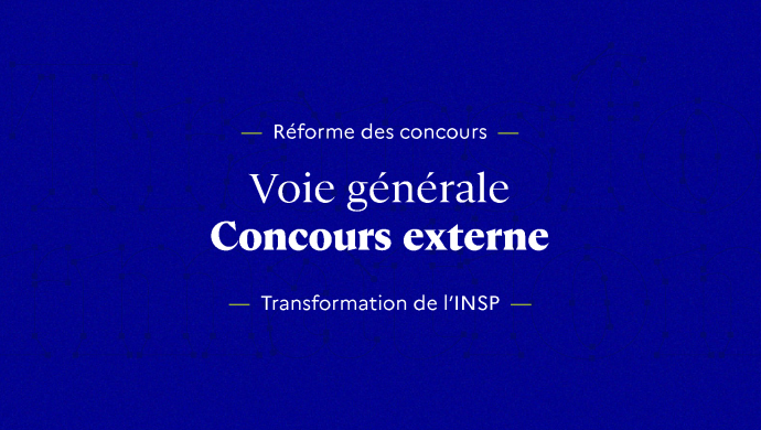 Transformation INSP - Réforme des concours - Voie générale - Concours externe