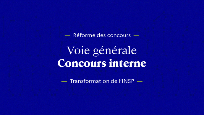 Transformation INSP - Réforme des concours - Voie générale - Concours interne