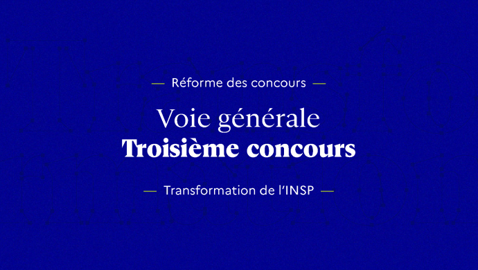Transformation INSP - Réforme des concours - Voie générale - Troisième concours